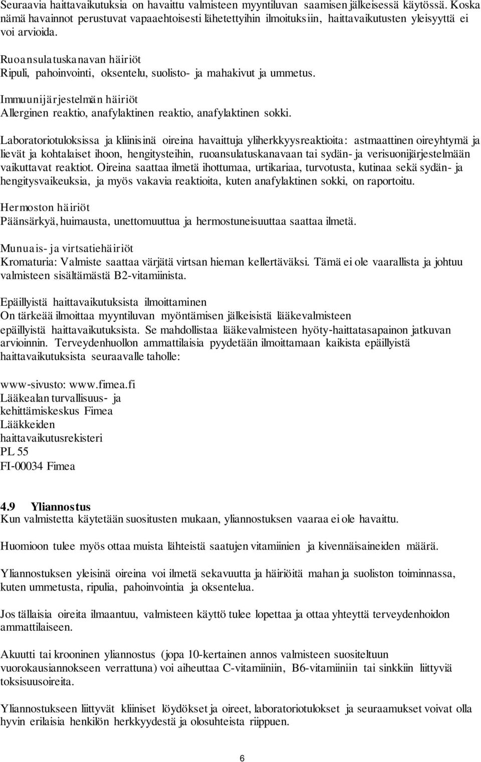 Ruoansulatuskanavan häiriöt Ripuli, pahoinvointi, oksentelu, suolisto- ja mahakivut ja ummetus. Immuunijärjestelmän häiriöt Allerginen reaktio, anafylaktinen reaktio, anafylaktinen sokki.