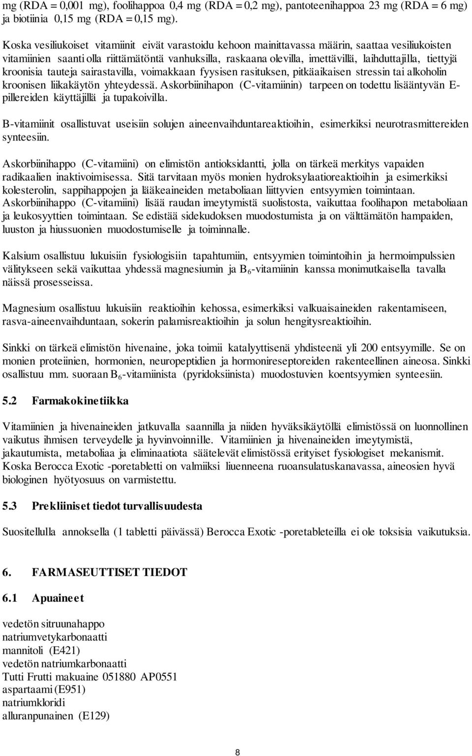 tiettyjä kroonisia tauteja sairastavilla, voimakkaan fyysisen rasituksen, pitkäaikaisen stressin tai alkoholin kroonisen liikakäytön yhteydessä.