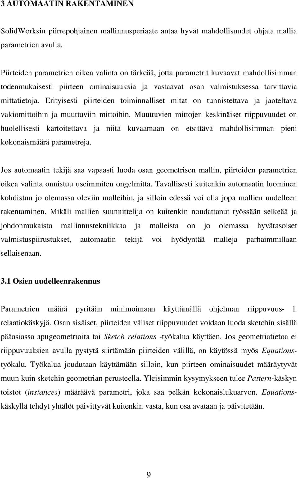 Erityisesti piirteiden toiminnalliset mitat on tunnistettava ja jaoteltava vakiomittoihin ja muuttuviin mittoihin.