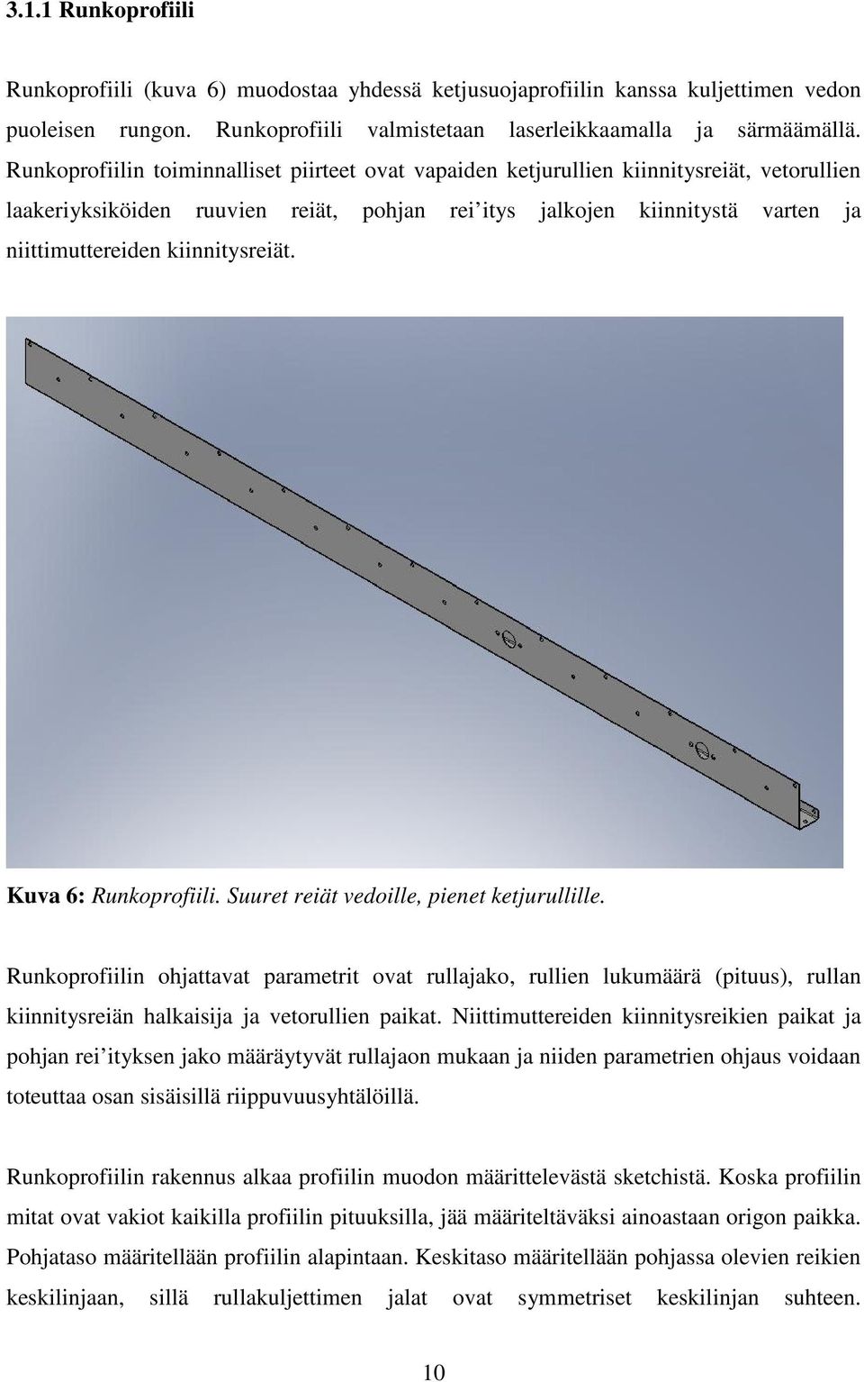 kiinnitysreiät. Kuva 6: Runkoprofiili. Suuret reiät vedoille, pienet ketjurullille.