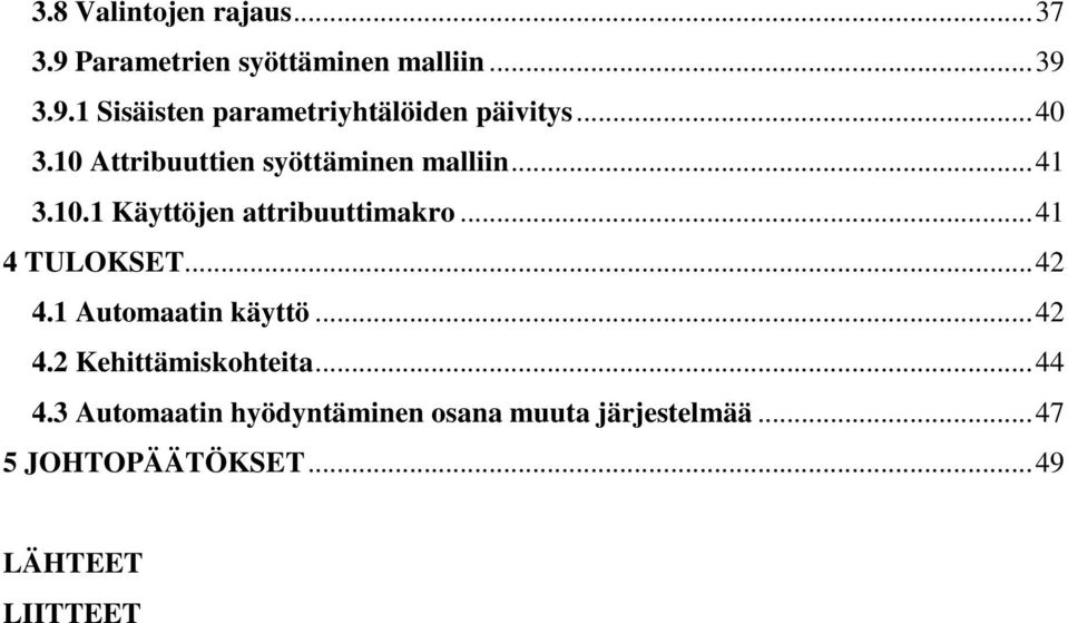 .. 41 4 TULOKSET... 42 4.1 Automaatin käyttö... 42 4.2 Kehittämiskohteita... 44 4.