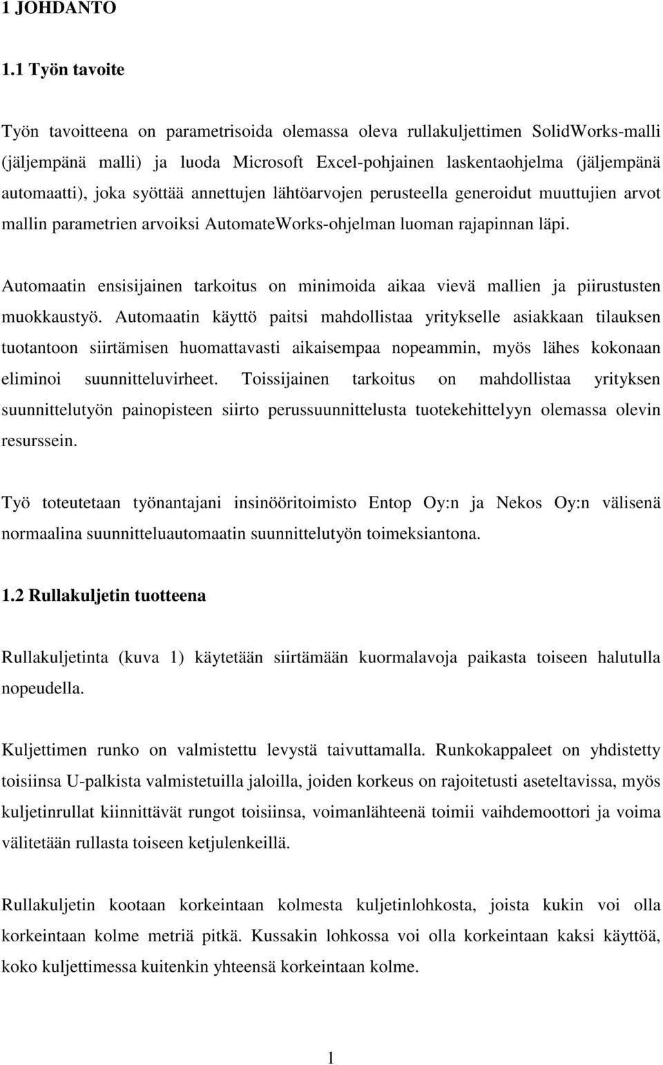 syöttää annettujen lähtöarvojen perusteella generoidut muuttujien arvot mallin parametrien arvoiksi AutomateWorks-ohjelman luoman rajapinnan läpi.