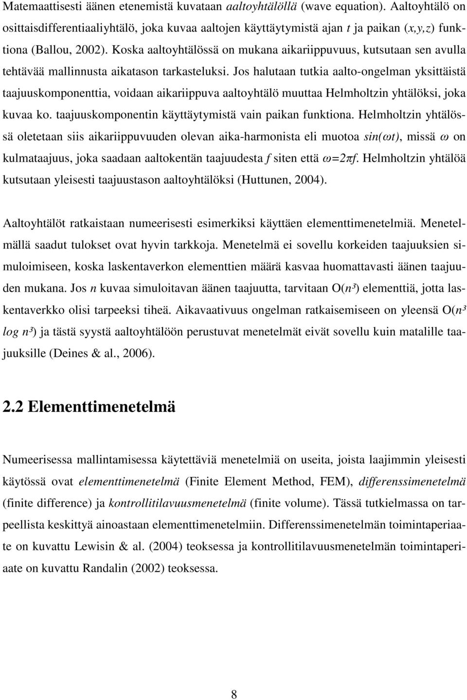 Koska aaltoyhtälössä on mukana aikariippuvuus, kutsutaan sen avulla tehtävää mallinnusta aikatason tarkasteluksi.