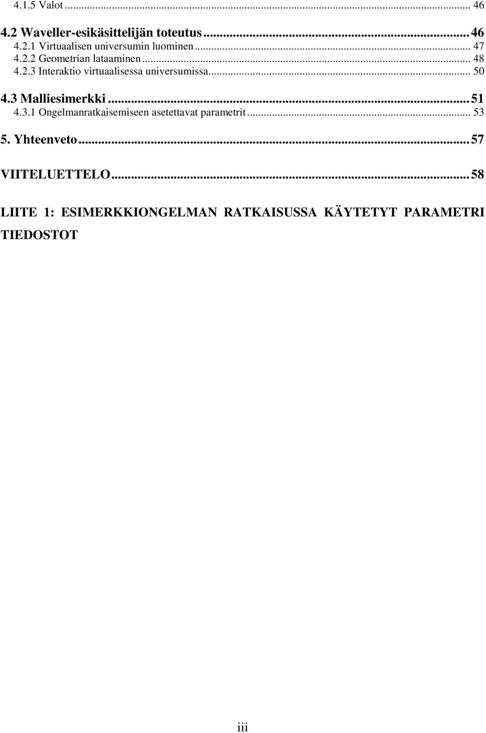 3 Malliesimerkki... 51 4.3.1 Ongelmanratkaisemiseen asetettavat parametrit... 53 5. Yhteenveto.