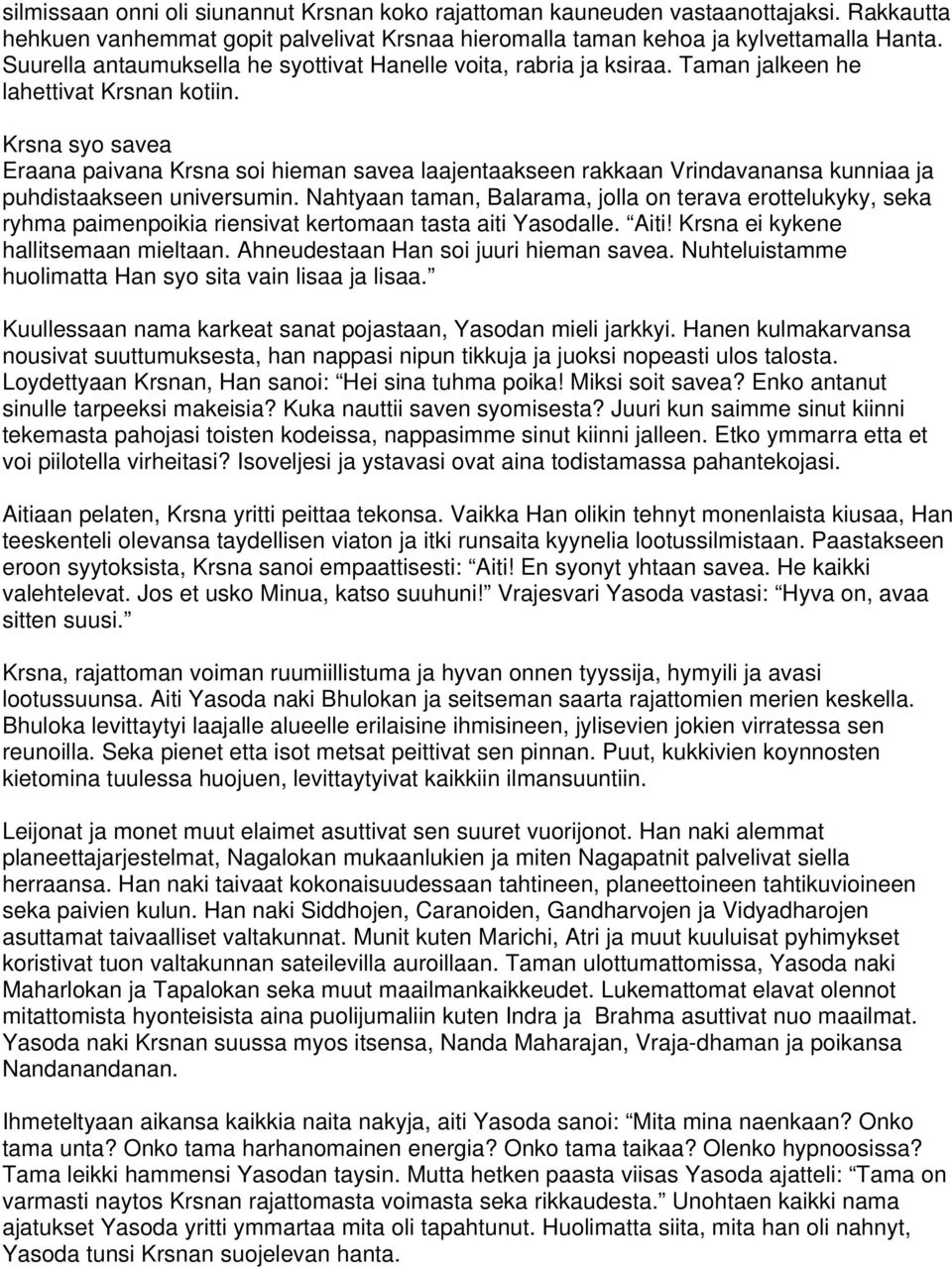 Krsna syo savea Eraana paivana Krsna soi hieman savea laajentaakseen rakkaan Vrindavanansa kunniaa ja puhdistaakseen universumin.