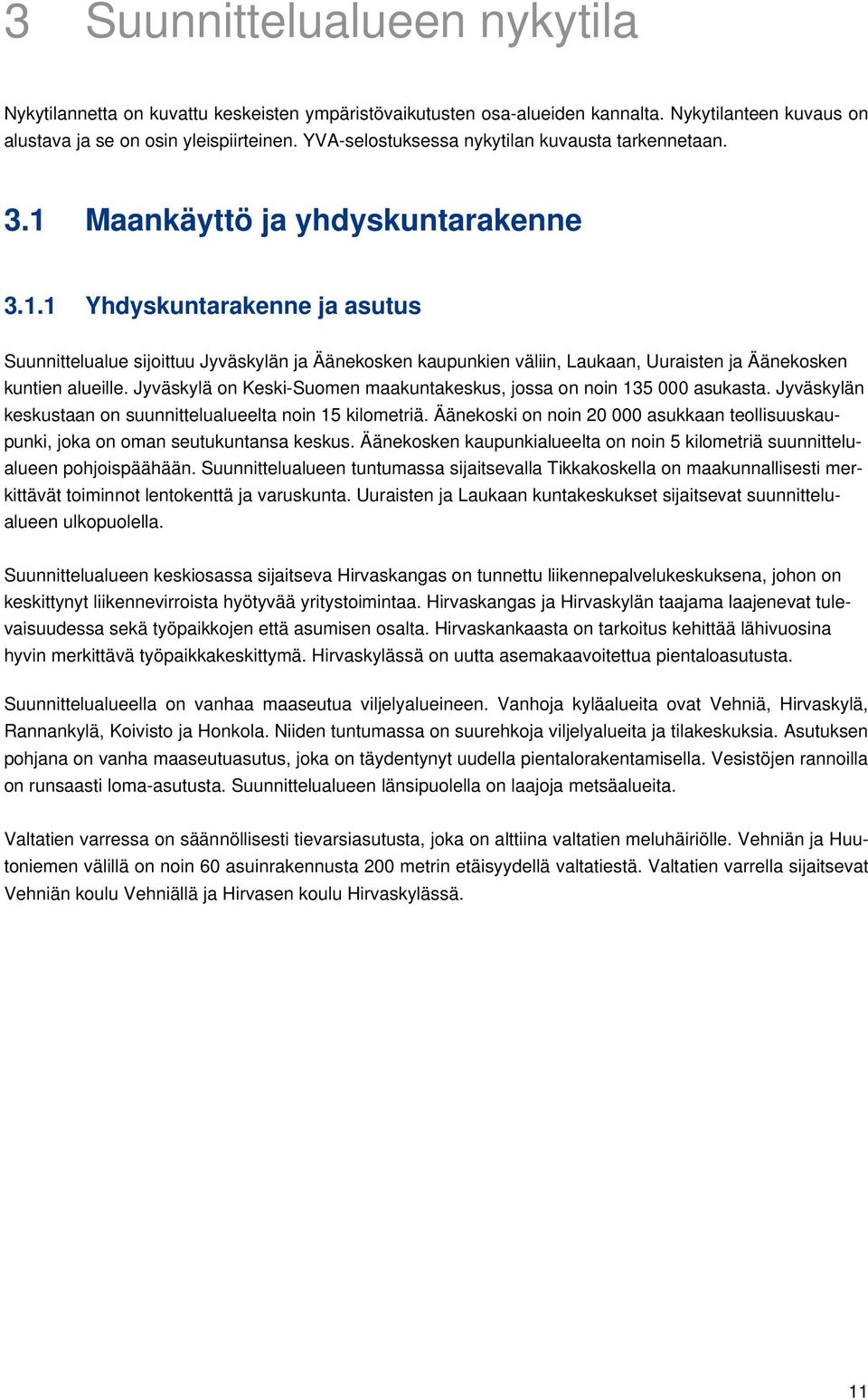 Maankäyttö ja yhdyskuntarakenne 3.1.1 Yhdyskuntarakenne ja asutus Suunnittelualue sijoittuu Jyväskylän ja Äänekosken kaupunkien väliin, Laukaan, Uuraisten ja Äänekosken kuntien alueille.