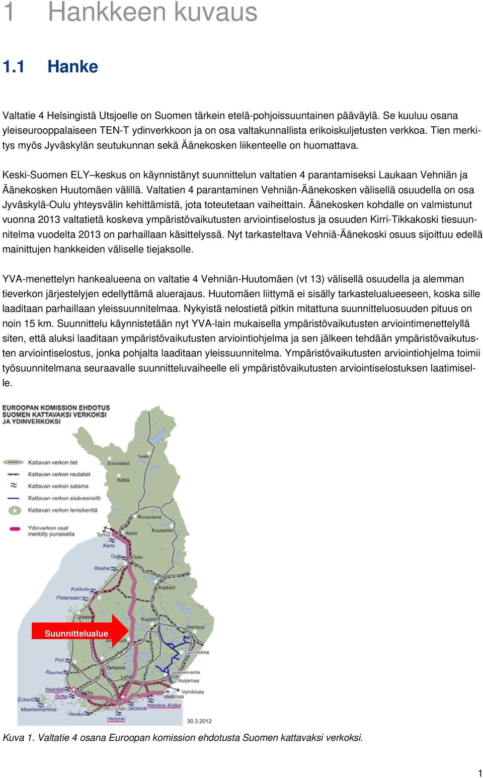 Keski-Suomen ELY keskus on käynnistänyt suunnittelun valtatien 4 parantamiseksi Laukaan Vehniän ja Äänekosken Huutomäen välillä.