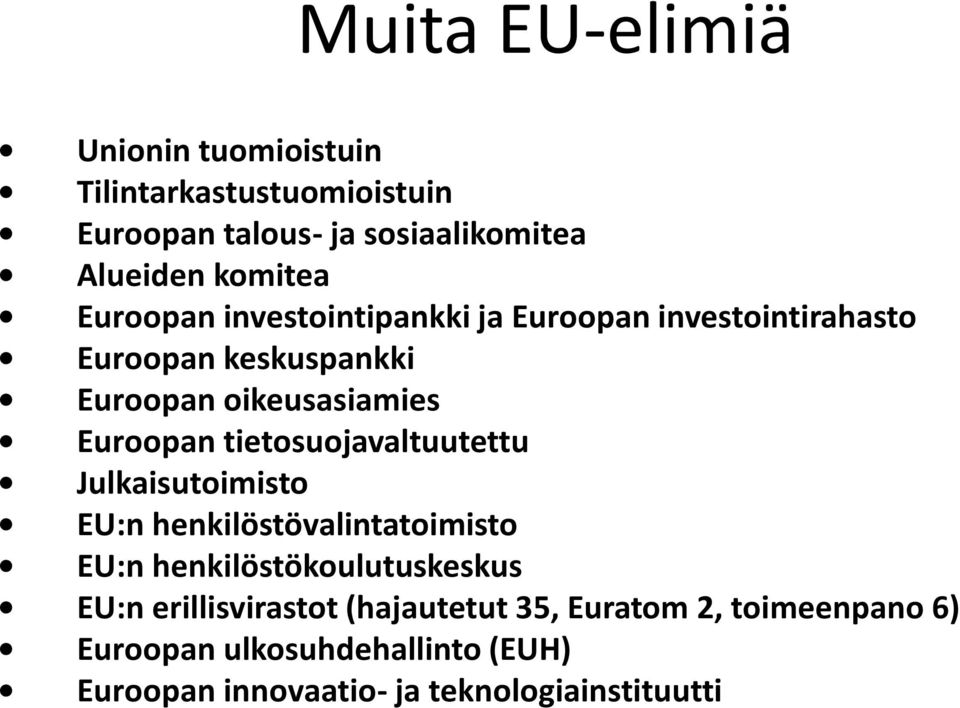 tietosuojavaltuutettu Julkaisutoimisto EU:n henkilöstövalintatoimisto EU:n henkilöstökoulutuskeskus EU:n