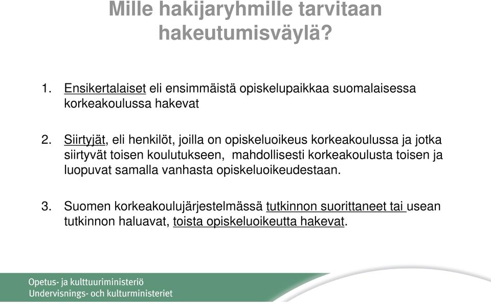 Siirtyjät, eli henkilöt, joilla on opiskeluoikeus korkeakoulussa ja jotka siirtyvät toisen koulutukseen,