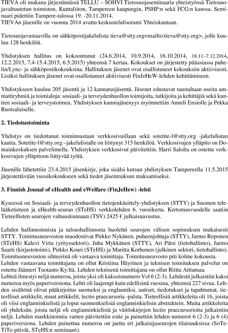 org<mailto:tieva@stty.org>, jolle kuuluu 128 henkilöä. Yhdistyksen hallitus on kokoontunut (24.6.2014, 10.9.2014, 16.10.2014, 18.11.-7.12.2014, 12.2.2015, 7.4-15.4.2015, 6.5.2015) yhteensä 7 kertaa.