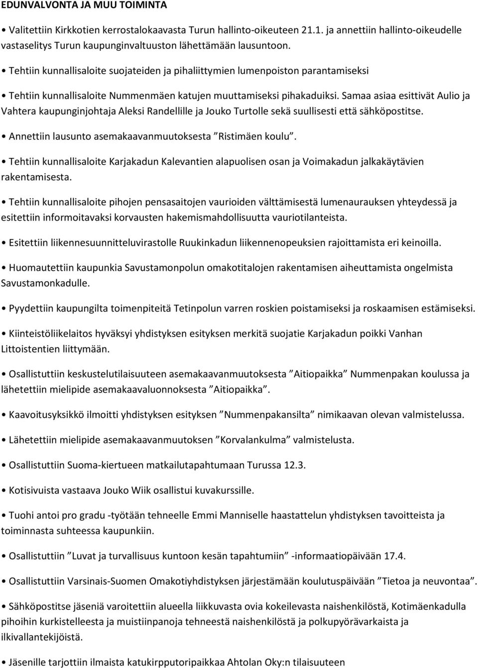 Samaa asiaa esittivät Aulio ja Vahtera kaupunginjohtaja Aleksi Randellille ja Jouko Turtolle sekä suullisesti että sähköpostitse. Annettiin lausunto asemakaavanmuutoksesta Ristimäen koulu.