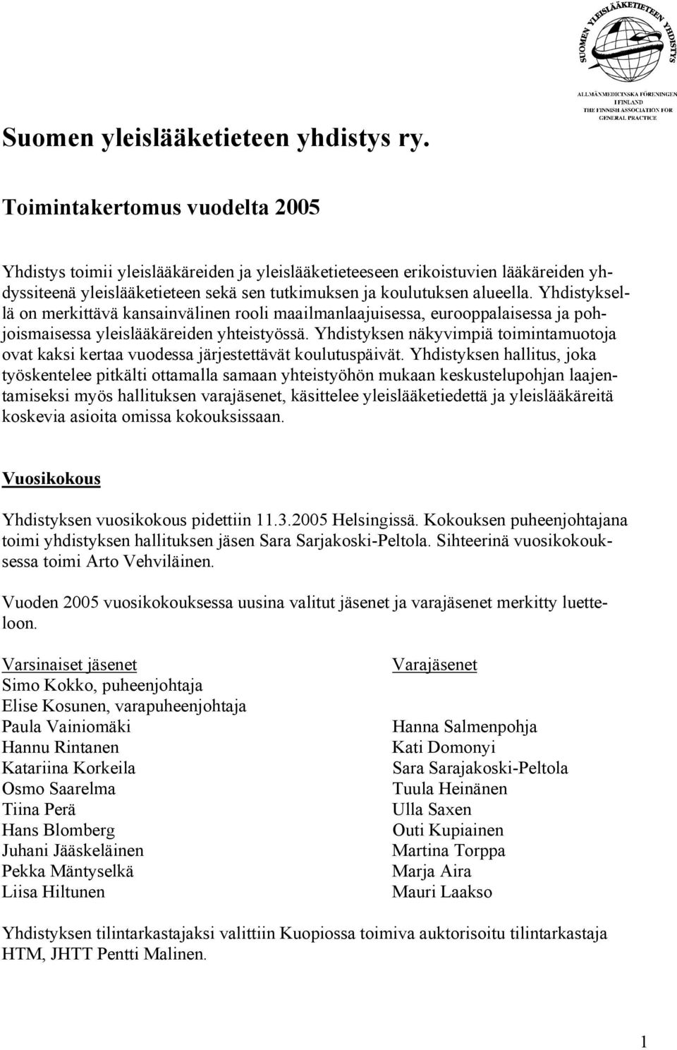 Yhdistyksellä on merkittävä kansainvälinen rooli maailmanlaajuisessa, eurooppalaisessa ja pohjoismaisessa yleislääkäreiden yhteistyössä.