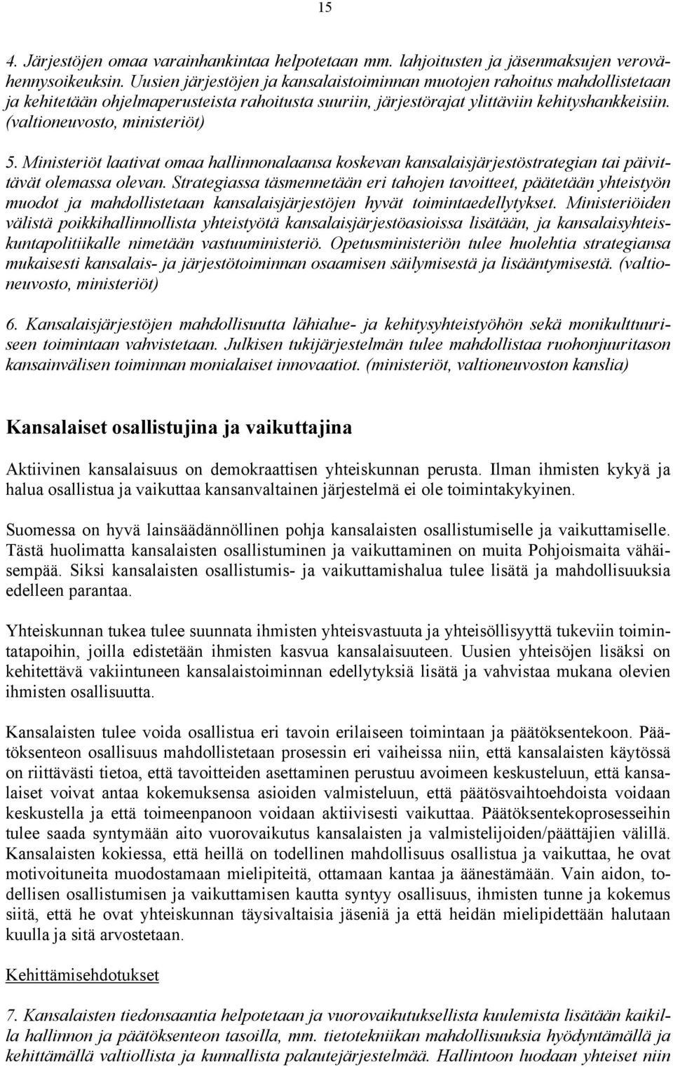 (valtioneuvosto, ministeriöt) 5. Ministeriöt laativat omaa hallinnonalaansa koskevan kansalaisjärjestöstrategian tai päivittävät olemassa olevan.