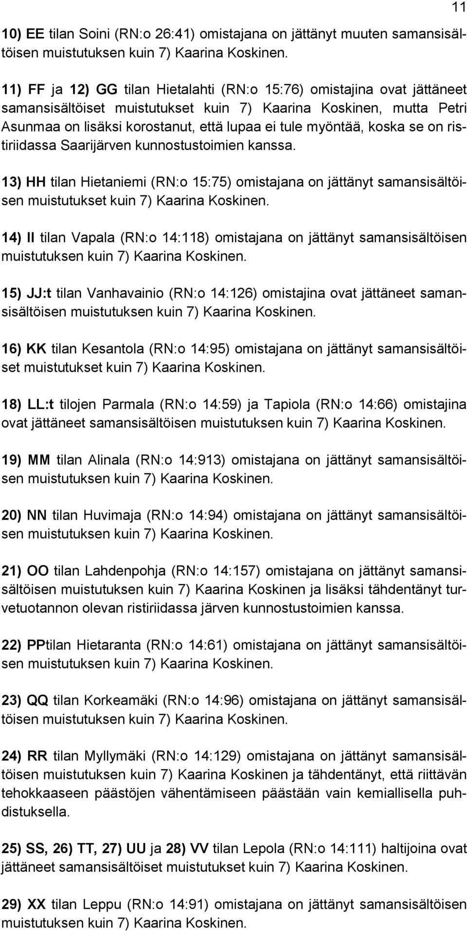 13) HH tilan Hietaniemi (RN:o 15:75) omistajana on jättänyt samansisältöisen muistutukset kuin 7) Kaarina Koskinen.