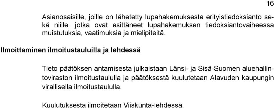 Ilmoittaminen ilmoitustauluilla ja lehdessä Tieto päätöksen antamisesta julkaistaan Länsi- ja Sisä-Suomen