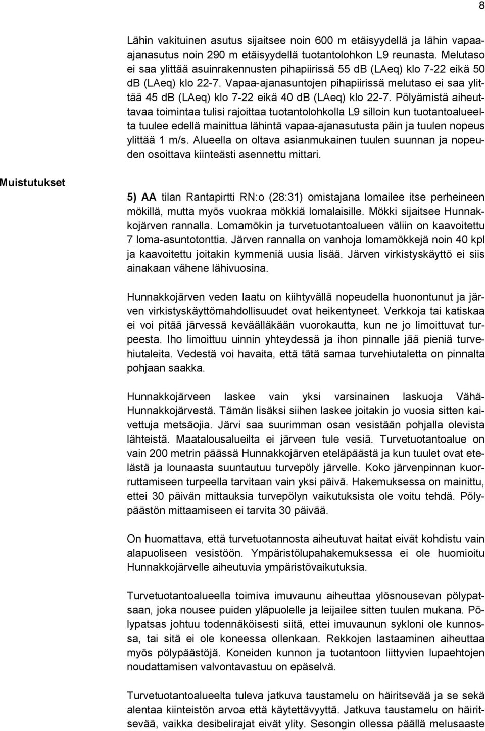 Vapaa-ajanasuntojen pihapiirissä melutaso ei saa ylittää 45 db (LAeq) klo 7-22 eikä 40 db (LAeq) klo 22-7.