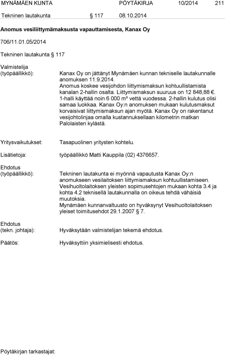 2-hallin kulutus olisi samaa luokkaa. Kanax Oy:n anomuksen mukaan kulutusmaksut korvaisivat liittymismaksun ajan myötä.