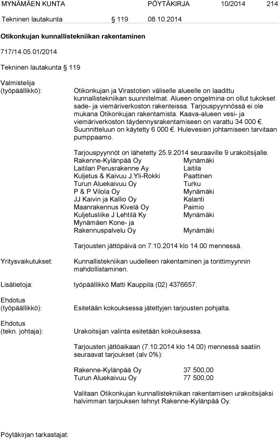 Alueen ongelmina on ollut tukokset sade- ja viemäriverkoston rakenteissa. Tarjouspyynnössä ei ole mukana Otikonkujan rakentamista.