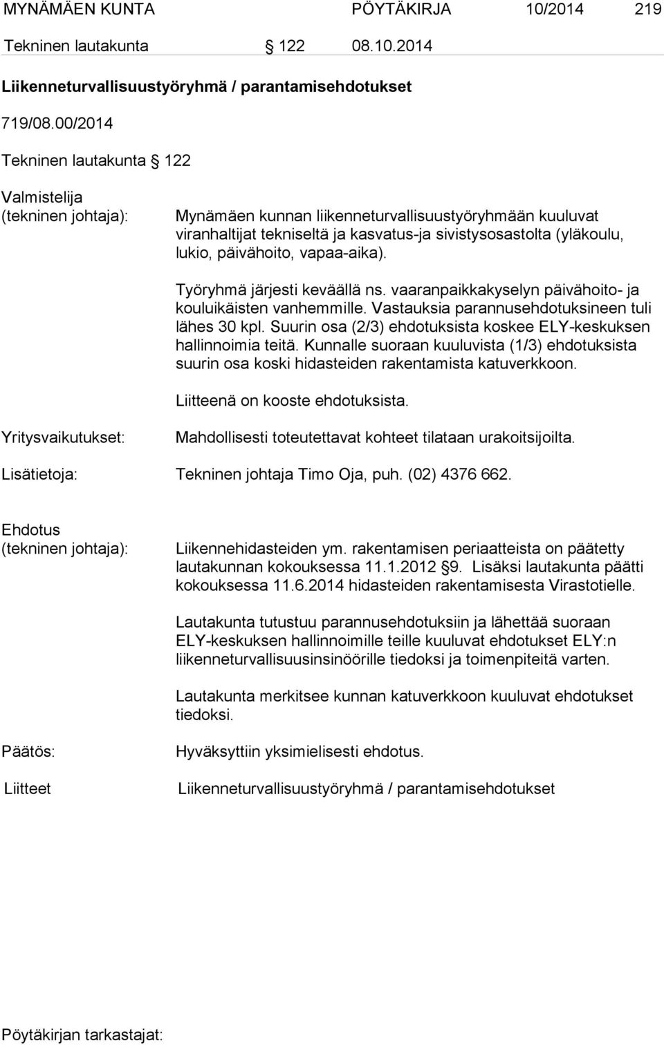 Työryhmä järjesti keväällä ns. vaaranpaikkakyselyn päivähoito- ja kouluikäisten vanhemmille. Vastauksia parannusehdotuksineen tuli lähes 30 kpl.