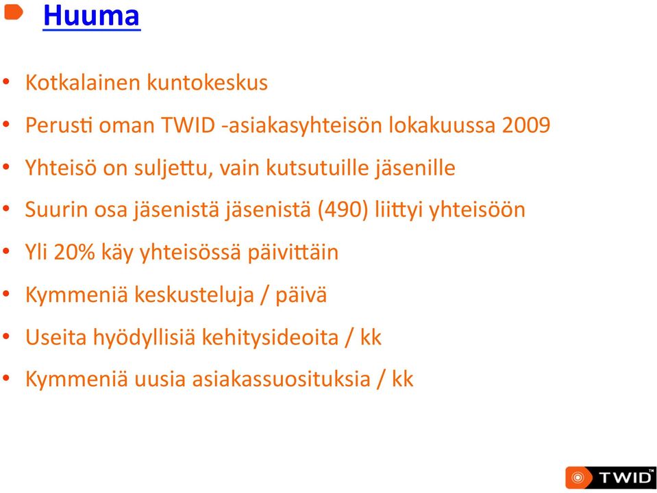 (490) liiqyi yhteisöön Yli 20% käy yhteisössä päiviqäin Kymmeniä keskusteluja /