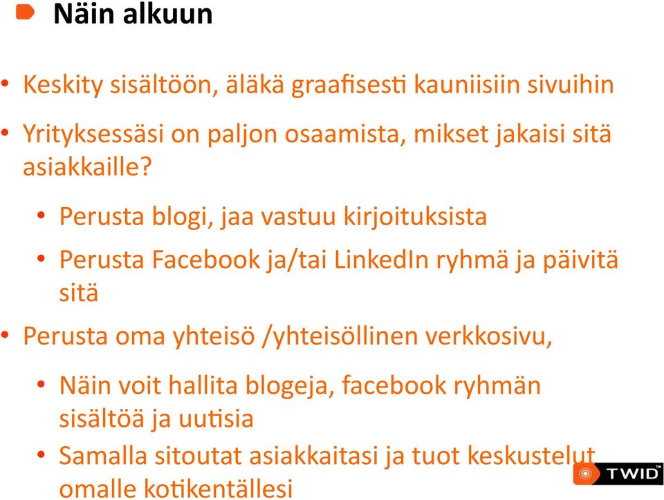 Perusta blogi, jaa vastuu kirjoituksista Perusta Facebook ja/tai LinkedIn ryhmä ja päivitä sitä