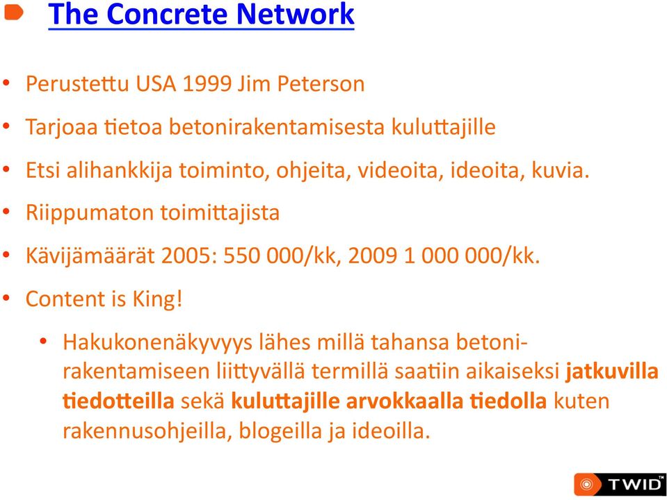 Riippumaton toimiqajista Kävijämäärät 2005: 550 000/kk, 2009 1 000 000/kk. Content is King!