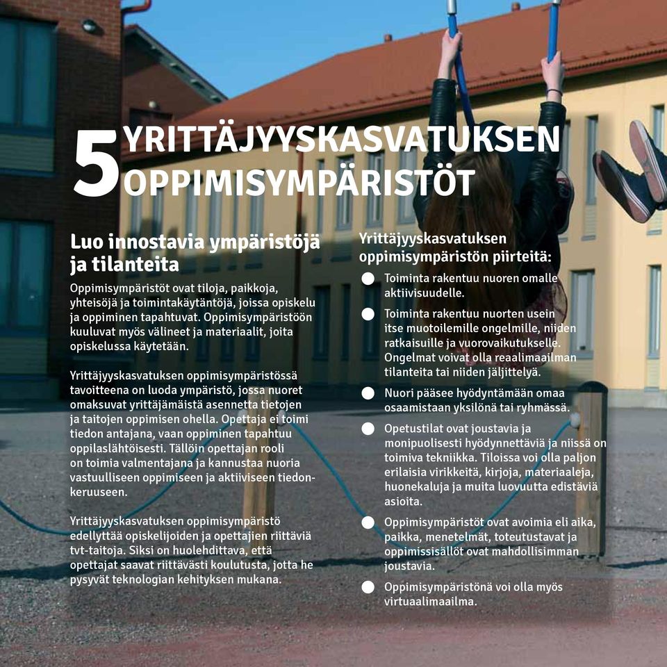 Yrittäjyyskasvatuksen oppimisympäristössä tavoitteena on luoda ympäristö, jossa nuoret omaksuvat yrittäjämäistä asennetta tietojen ja taitojen oppimisen ohella.