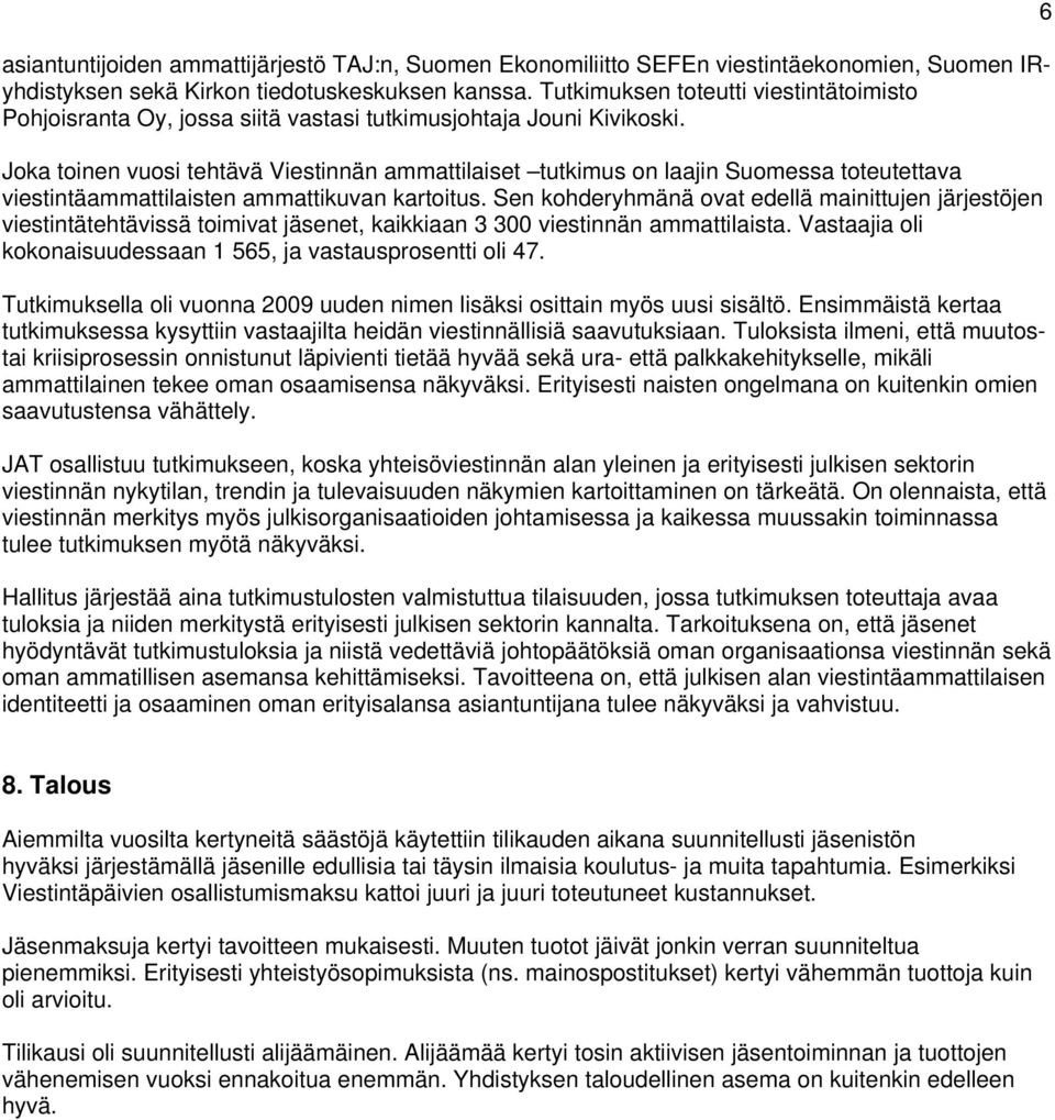 Joka toinen vuosi tehtävä Viestinnän ammattilaiset tutkimus on laajin Suomessa toteutettava viestintäammattilaisten ammattikuvan kartoitus.