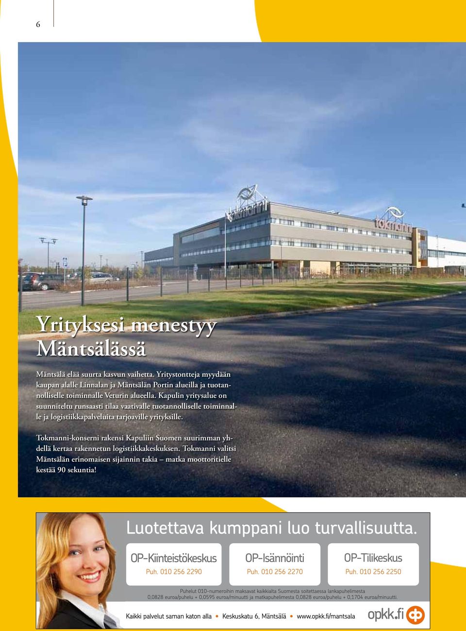 Kapulin yritysalue on suunniteltu runsaasti tilaa vaativalle tuotannolliselle toiminnalle ja logistiikkapalveluita tarjoaville yrityksille.