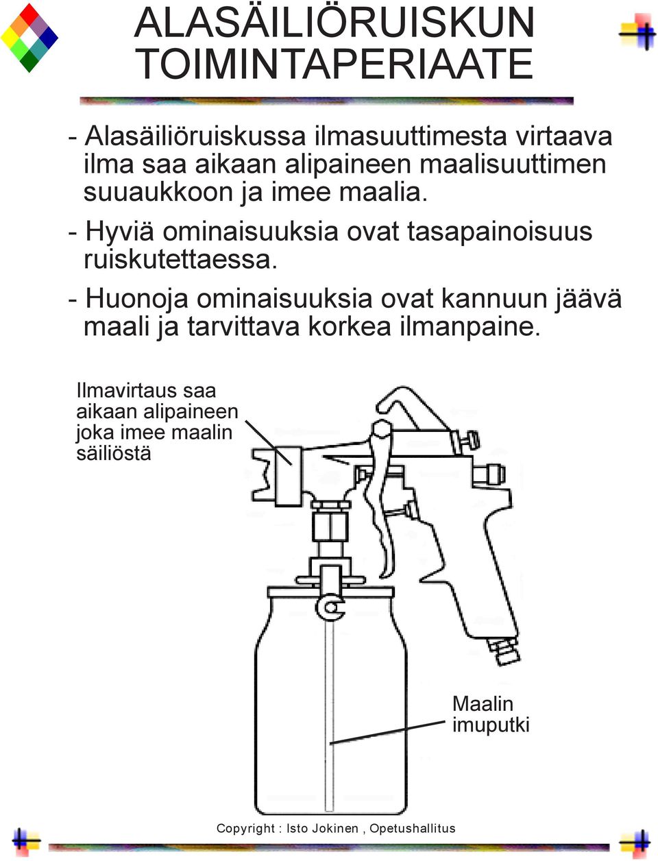 - Hyviä ominaisuuksia ovat tasapainoisuus ruiskutettaessa.