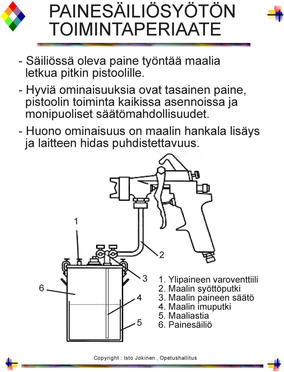 säätömahdollisuudet. - Huono ominaisuus on maalin hankala lisäys ja laitteen hidas puhdistettavuus.