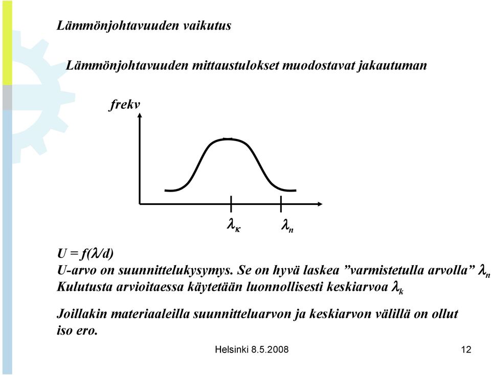 Se on hyvä laskea varmistetulla arvolla λ n Kulutusta arvioitaessa käytetään