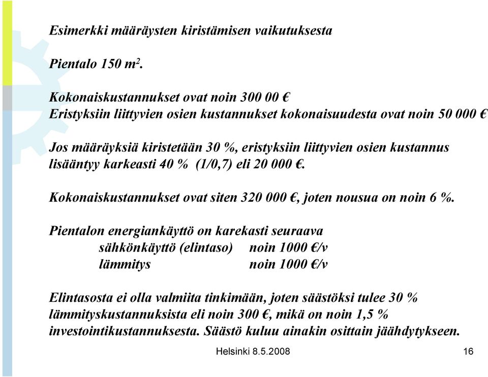 osien kustannus lisääntyy karkeasti 40 % (1/0,7) eli 20 000. Kokonaiskustannukset ovat siten 320 000, joten nousua on noin 6 %.