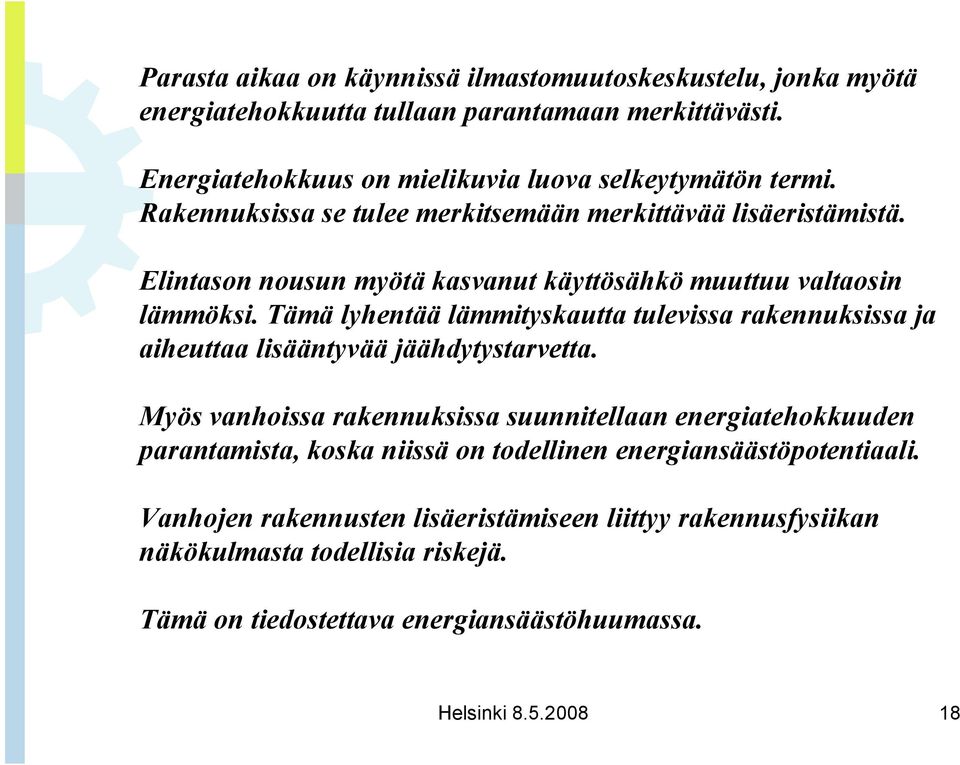 Tämä lyhentää lämmityskautta tulevissa rakennuksissa ja aiheuttaa lisääntyvää jäähdytystarvetta.