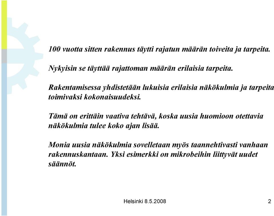 Rakentamisessa yhdistetään lukuisia erilaisia näkökulmia ja tarpeita toimivaksi kokonaisuudeksi.