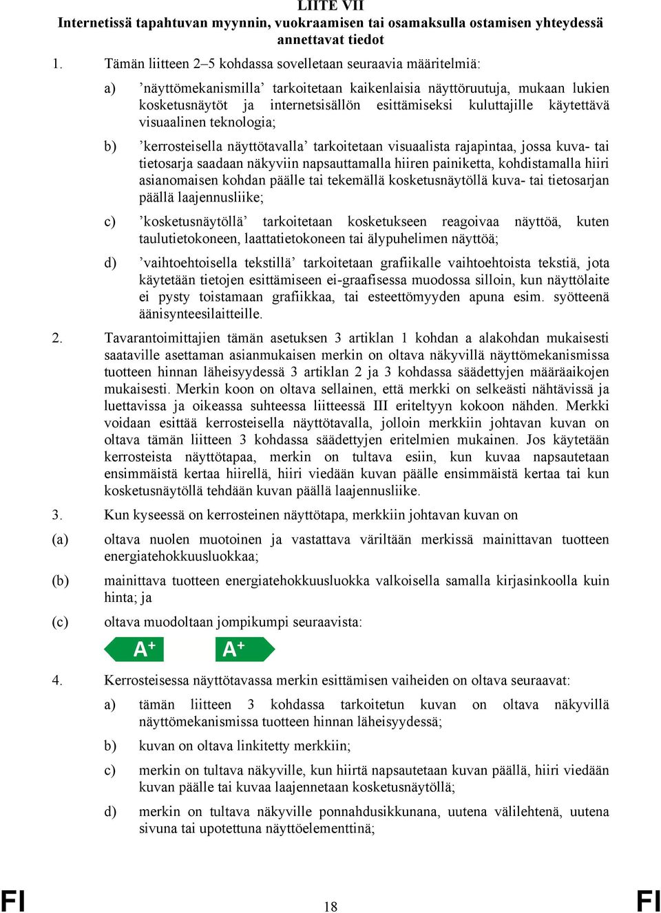 kuluttajille käytettävä visuaalinen teknologia; b) kerrosteisella näyttötavalla tarkoitetaan visuaalista rajapintaa, jossa kuva- tai tietosarja saadaan näkyviin napsauttamalla hiiren painiketta,