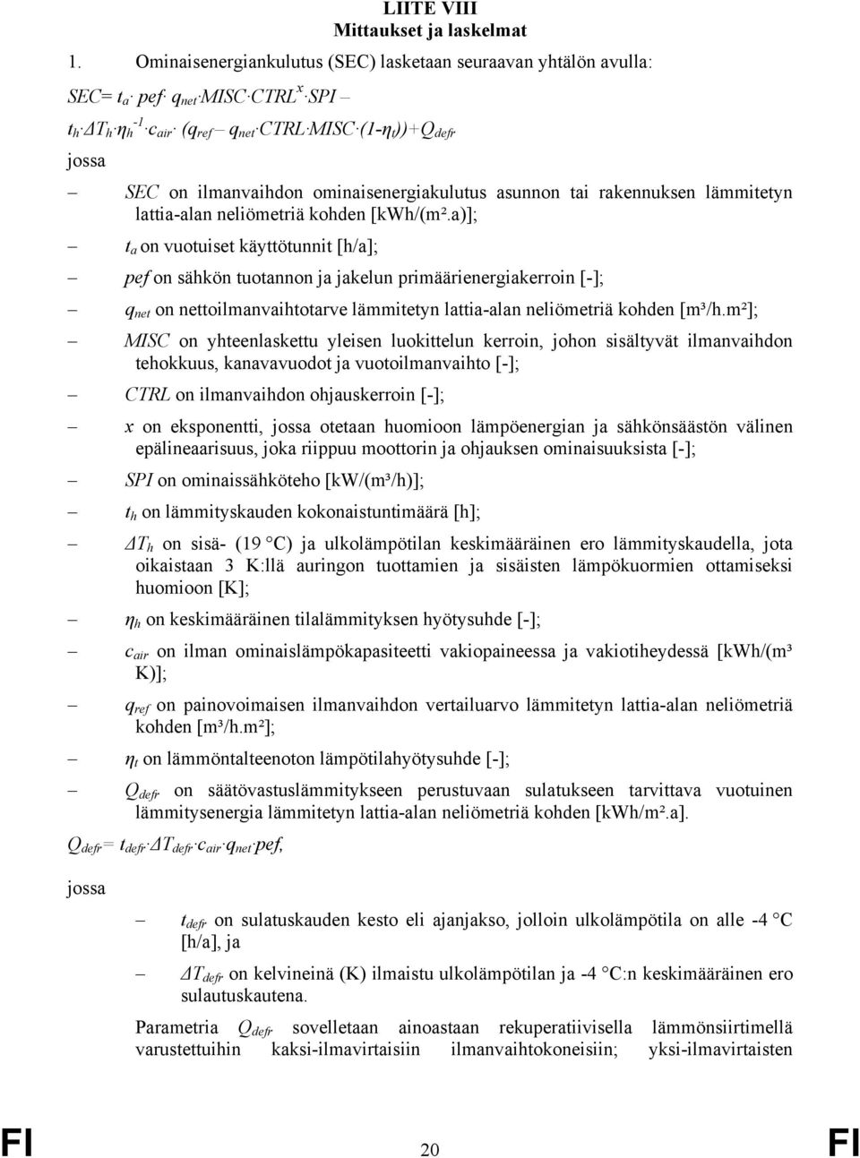 ominaisenergiakulutus asunnon tai rakennuksen lämmitetyn lattia-alan neliömetriä kohden [kwh/(m².