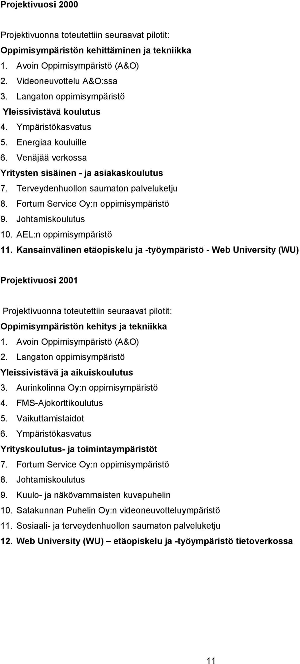 Fortum Service Oy:n oppimisympäristö 9. Johtamiskoulutus 10. AEL:n oppimisympäristö 11.