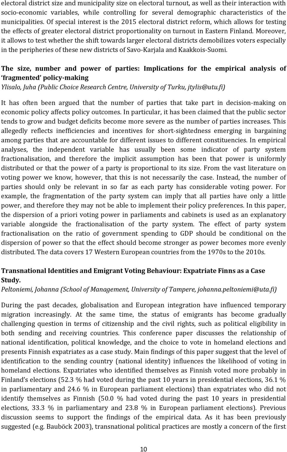 Moreover, it allows to test whether the shift towards larger electoral districts demobilizes voters especially in the peripheries of these new districts of Savo-Karjala and Kaakkois-Suomi.