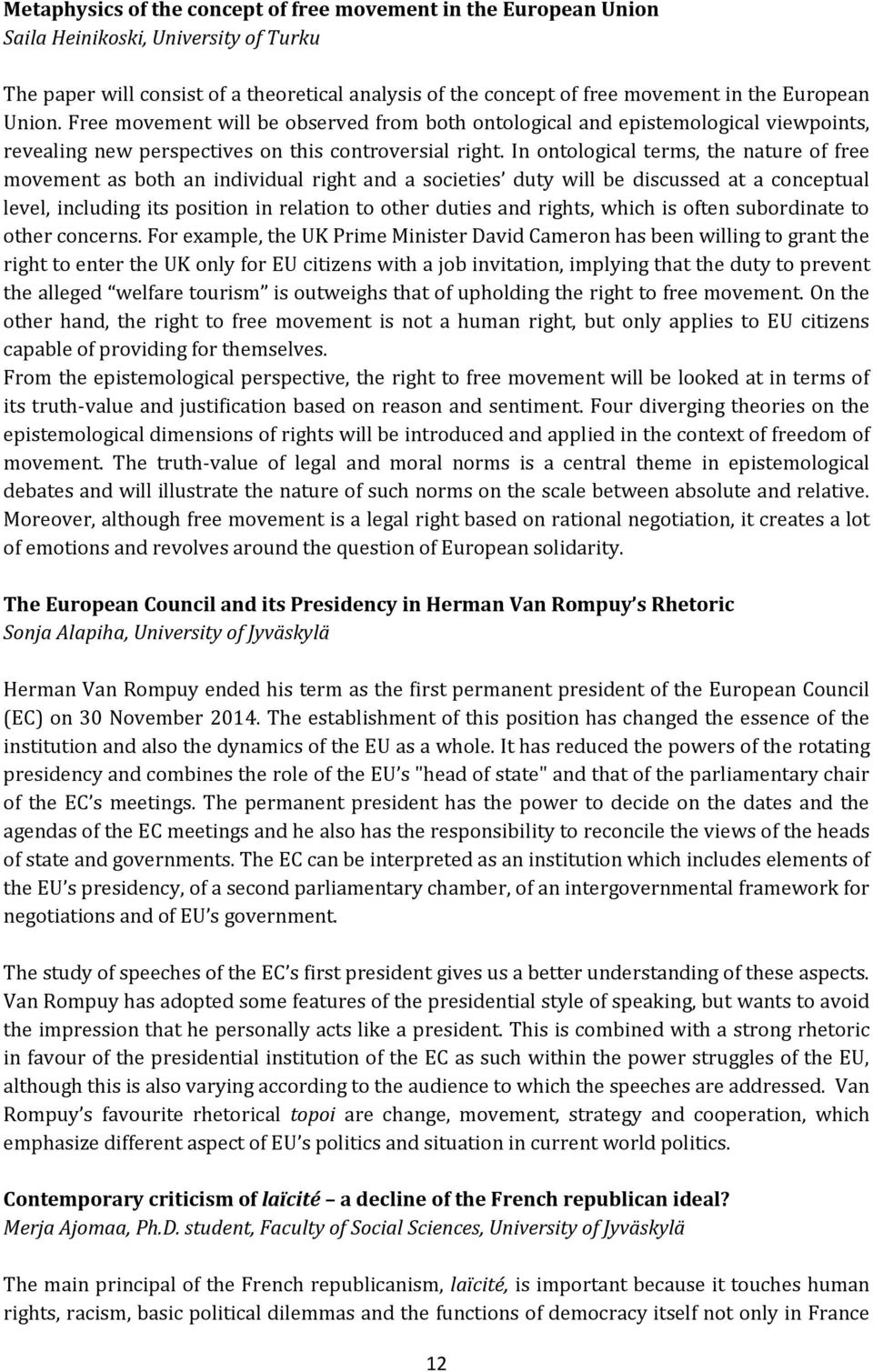 In ontological terms, the nature of free movement as both an individual right and a societies duty will be discussed at a conceptual level, including its position in relation to other duties and