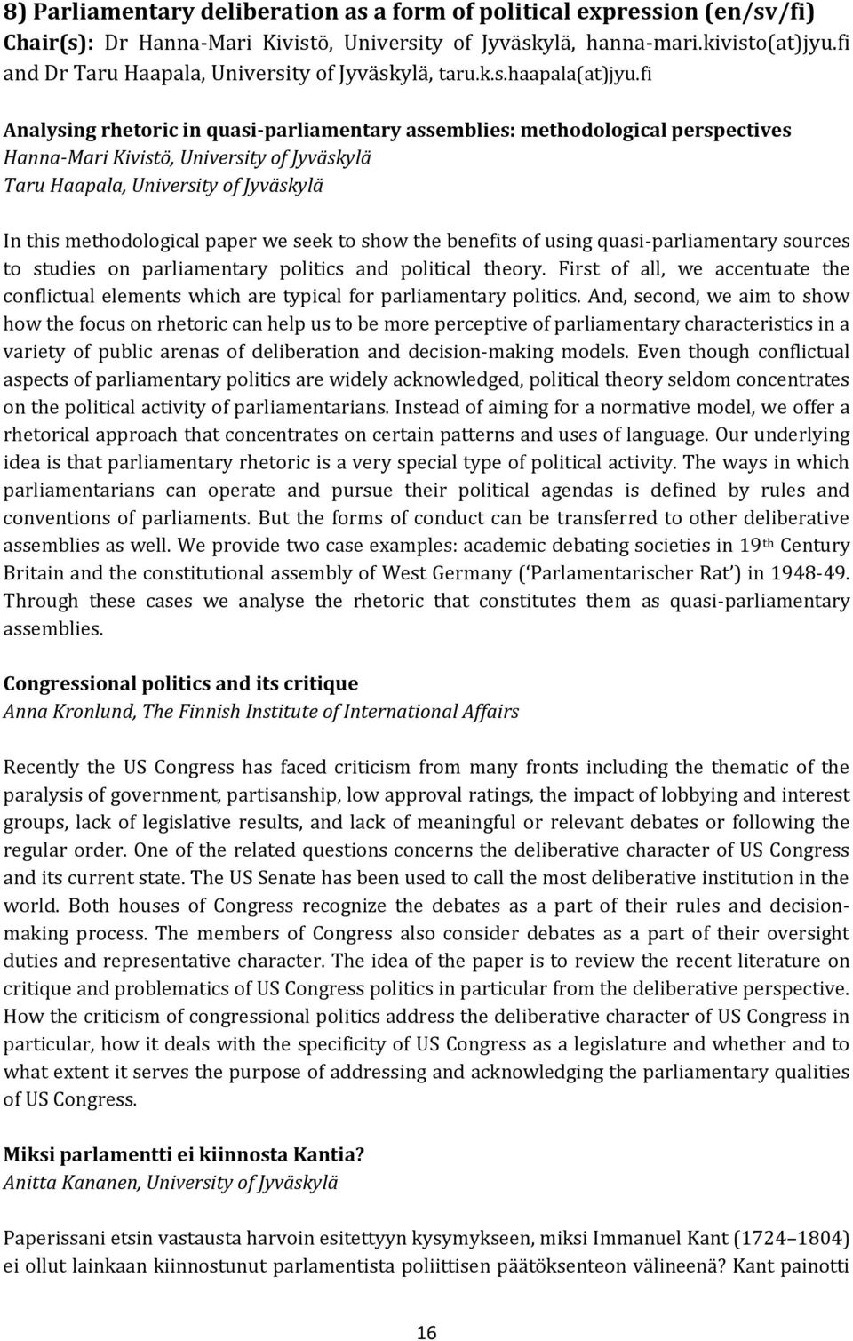 fi Analysing rhetoric in quasi-parliamentary assemblies: methodological perspectives Hanna-Mari Kivistö, University of Jyväskylä Taru Haapala, University of Jyväskylä In this methodological paper we