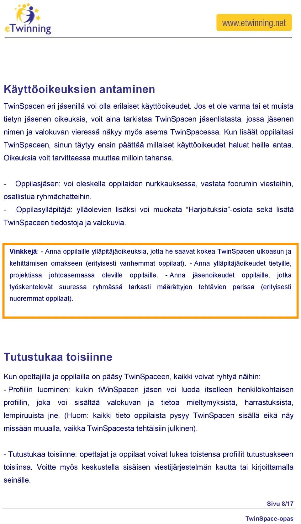 Kun lisäät oppilaitasi TwinSpaceen, sinun täytyy ensin päättää millaiset käyttöoikeudet haluat heille antaa. Oikeuksia voit tarvittaessa muuttaa milloin tahansa.