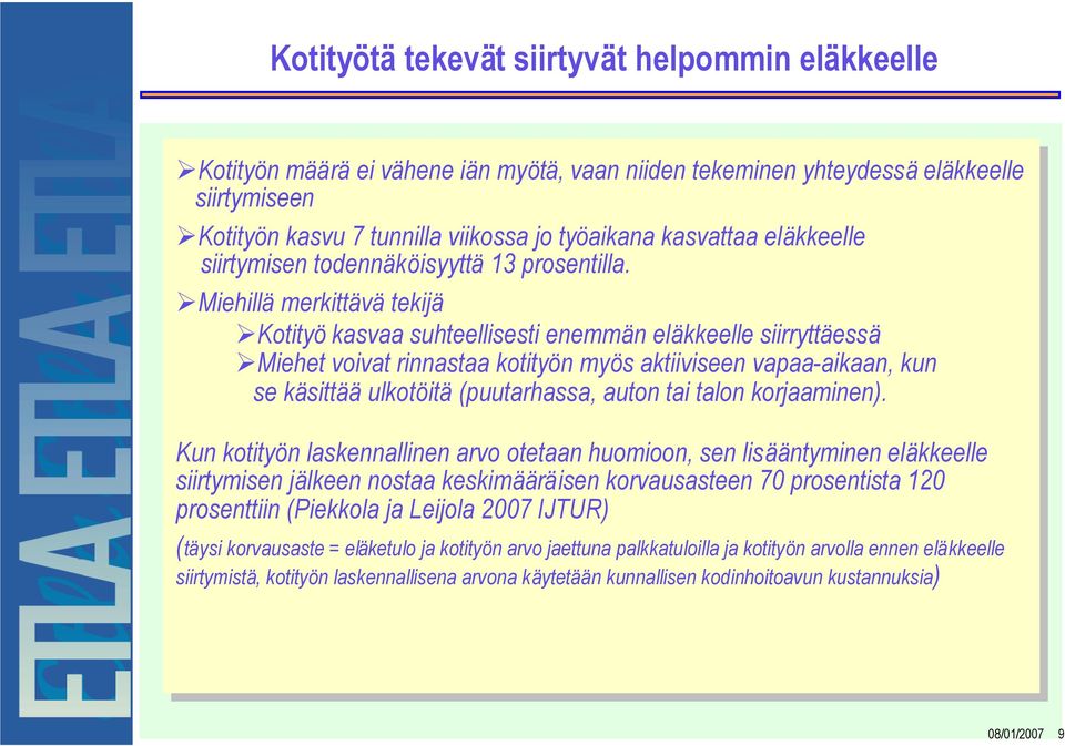 Miehillä merkittävä tekijä tekijä Kotityö kasvaa suhteellisesti enemmän eläkkeelle siirryttäessä Miehet voivat rinnastaa kotityön myös myösaktiiviseen vapaa-aikaan, kun kun se sekäsittää ulkotöitä