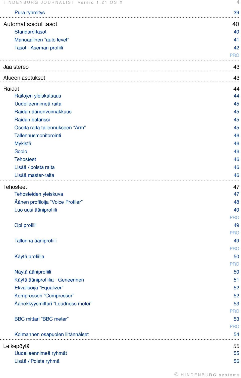 46 Tehosteet! 46 Lisää / poista raita! 46 Lisää master-raita! 46 Tehosteet! 47 Tehosteiden yleiskuva! 47 Äänen profiloija Voice Profiler! 48 Luo uusi ääniprofiili! 49 Opi profiili!