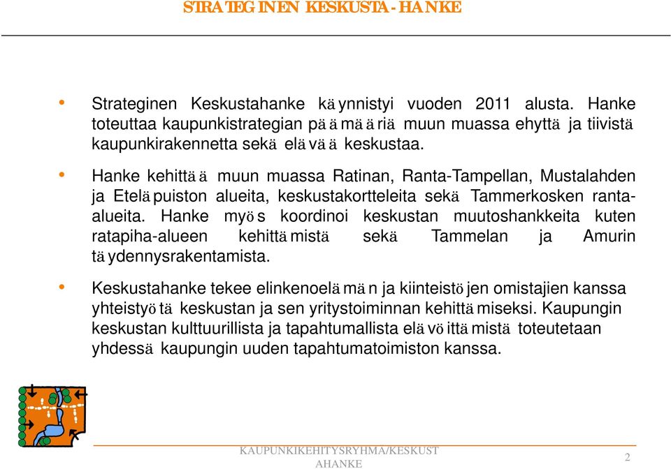 Hanke kehittää muun muassa Ratinan, Ranta-Tampellan, Mustalahden ja Eteläpuiston alueita, keskustakortteleita sekä Tammerkosken rantaalueita.