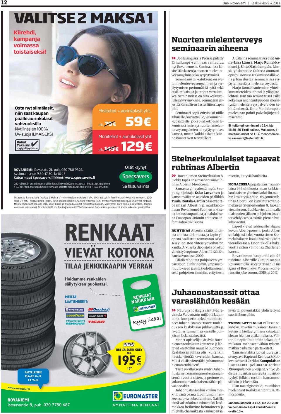 30, la 10-15 Katso muut Specsavers liikkeet: www.specsavers.fi 020 -alkuisiin puhelinnumeroihin lankaliittymästä soitettaessa hinta 8,21 snt/puhelu + 5,9 snt/min.