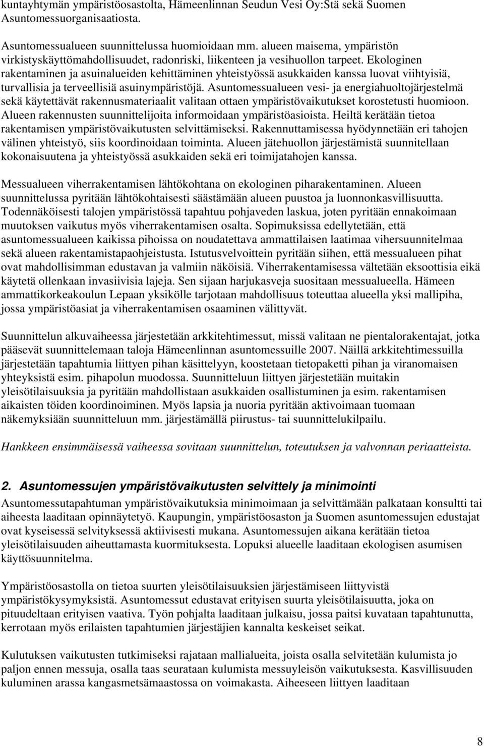 Ekologinen rakentaminen ja asuinalueiden kehittäminen yhteistyössä asukkaiden kanssa luovat viihtyisiä, turvallisia ja terveellisiä asuinympäristöjä.