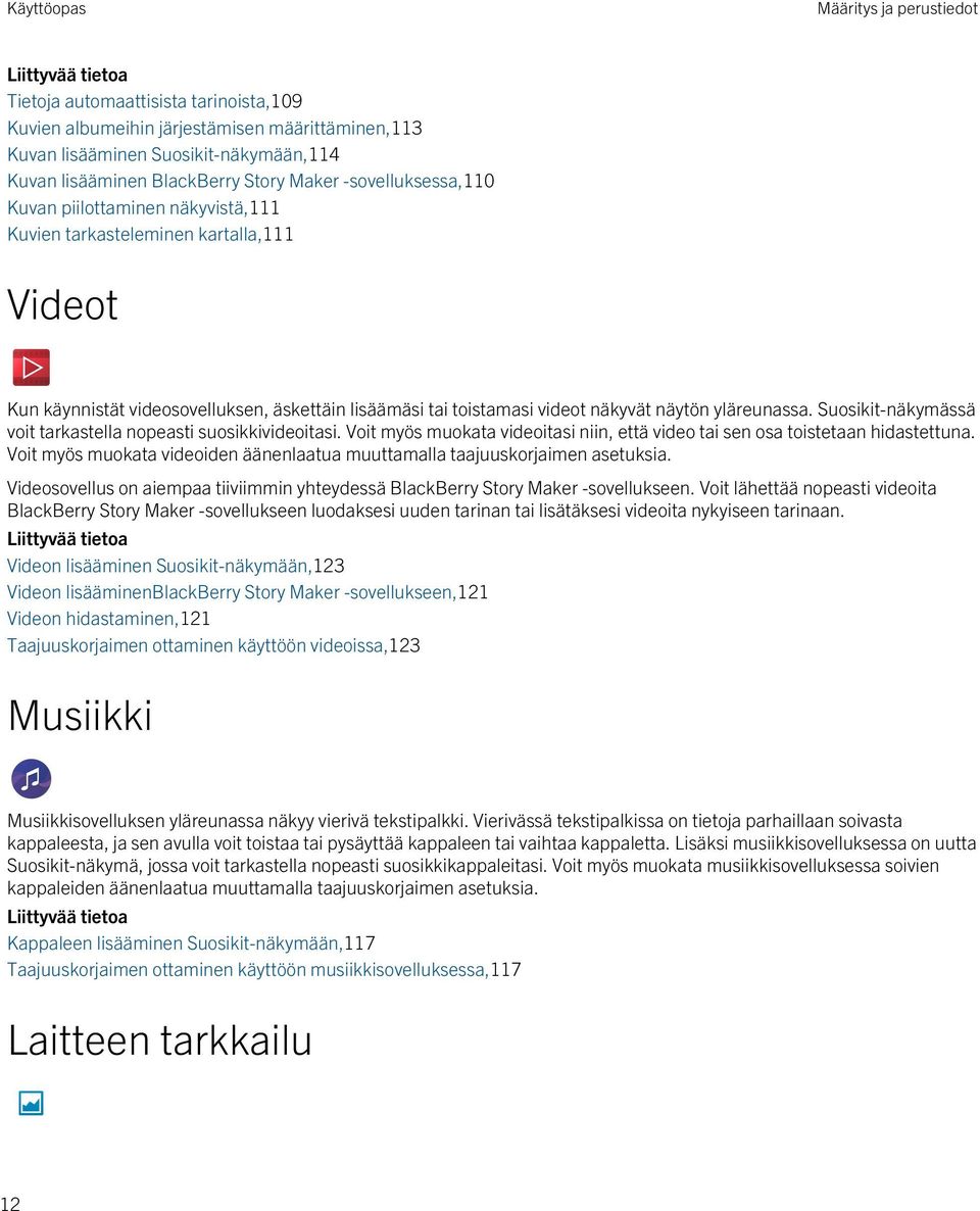 yläreunassa. Suosikit-näkymässä voit tarkastella nopeasti suosikkivideoitasi. Voit myös muokata videoitasi niin, että video tai sen osa toistetaan hidastettuna.