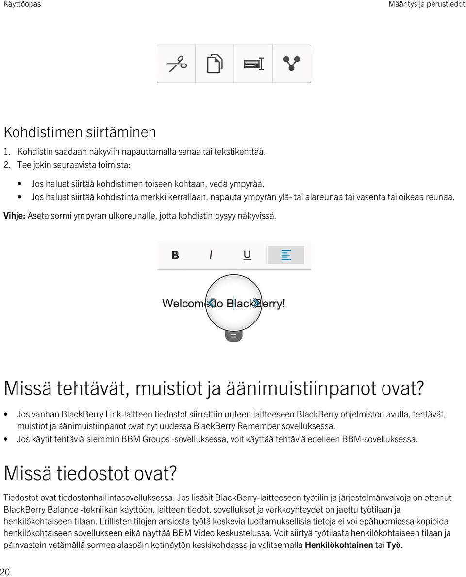 Jos haluat siirtää kohdistinta merkki kerrallaan, napauta ympyrän ylä- tai alareunaa tai vasenta tai oikeaa reunaa. Vihje: Aseta sormi ympyrän ulkoreunalle, jotta kohdistin pysyy näkyvissä.