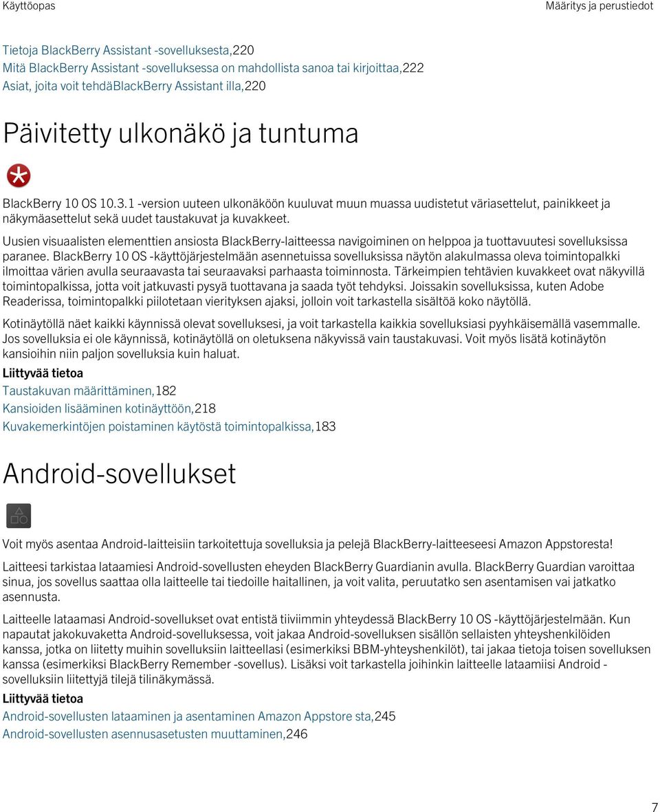 1 -version uuteen ulkonäköön kuuluvat muun muassa uudistetut väriasettelut, painikkeet ja näkymäasettelut sekä uudet taustakuvat ja kuvakkeet.